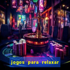 jogos para relaxar a mente